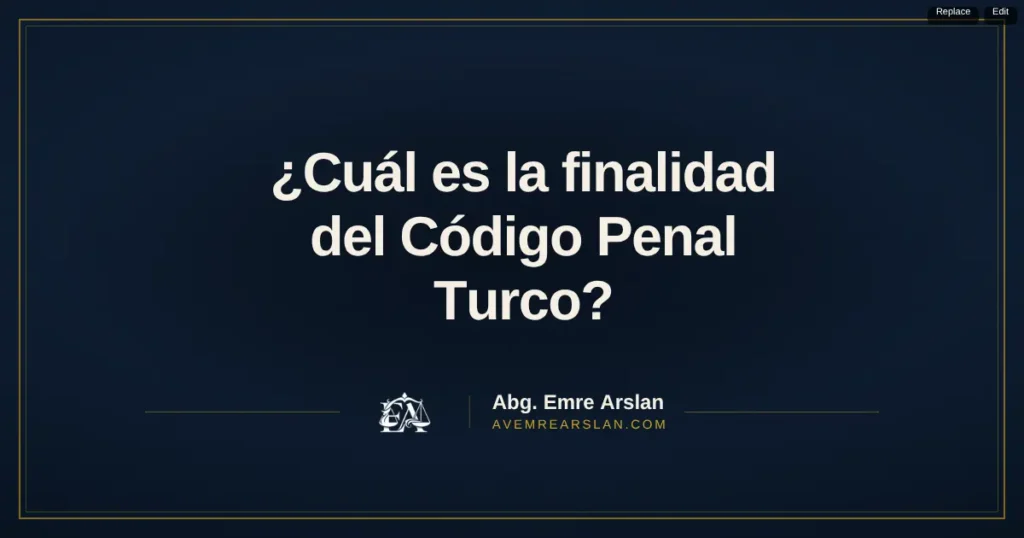 ¿Cuál es la finalidad del Código Penal Turco? El artículo 1 explicado