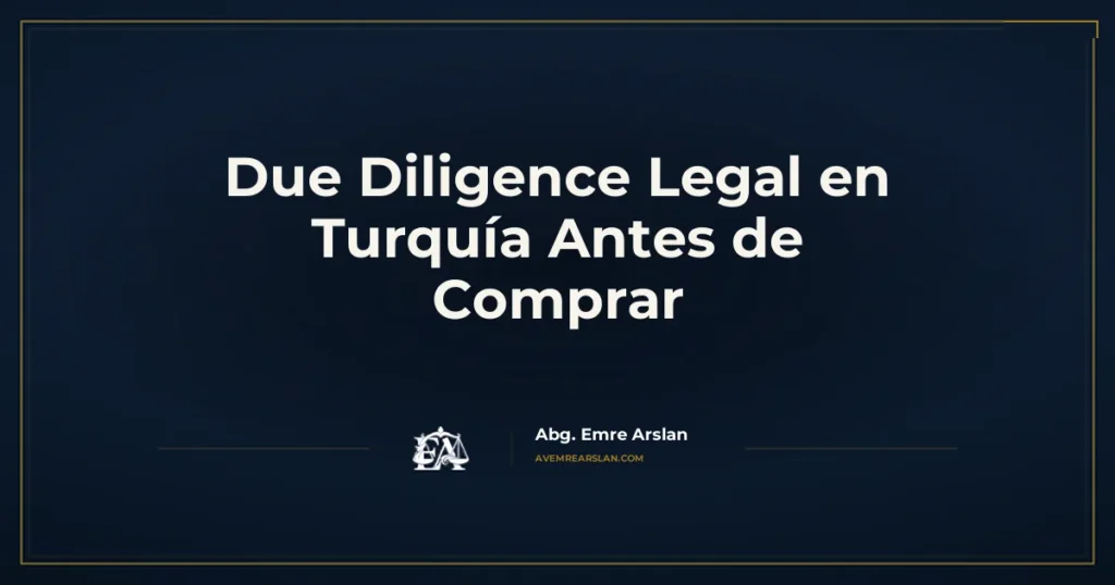 Due Diligence Legal en Turquía Antes de Comprar