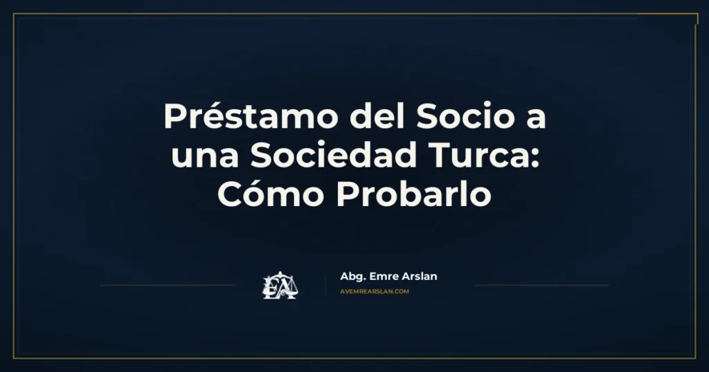 Préstamo del Socio a una Sociedad Turca: Cómo Probarlo