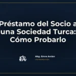 Préstamo del Socio a una Sociedad Turca: Cómo Probarlo