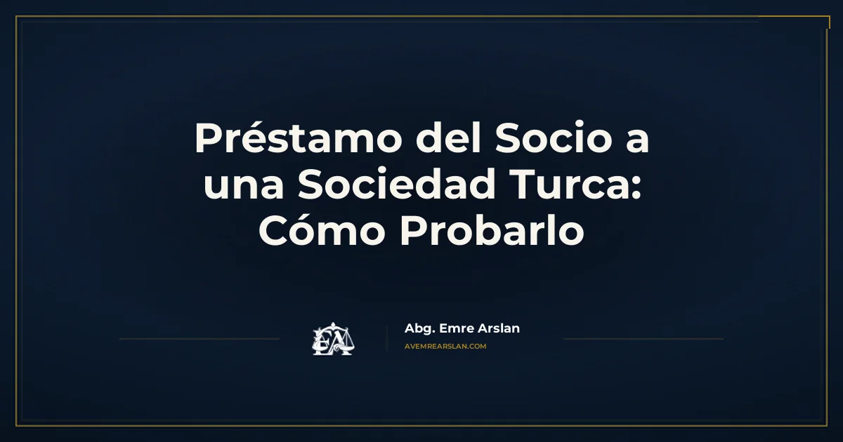 Préstamo del Socio a una Sociedad Turca: Cómo Probarlo